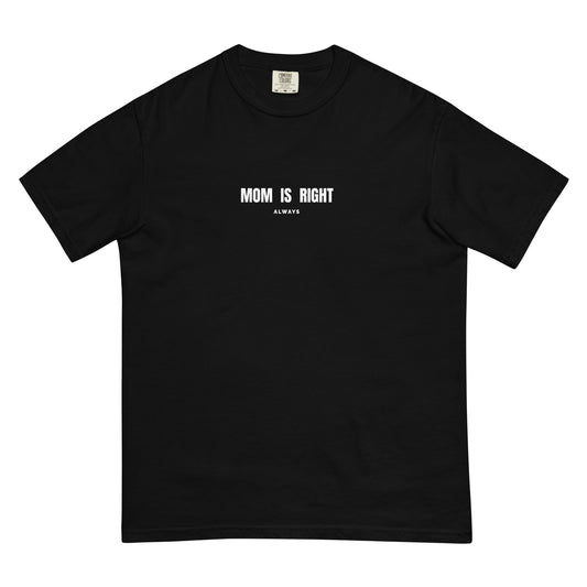 Mom is right Heavyweight Tee